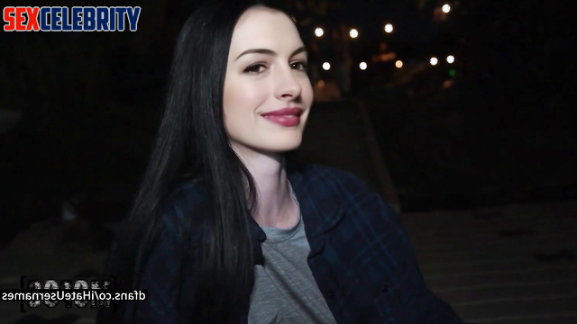 She liked what he did to her in the tent - Anne Hathaway internet celeb