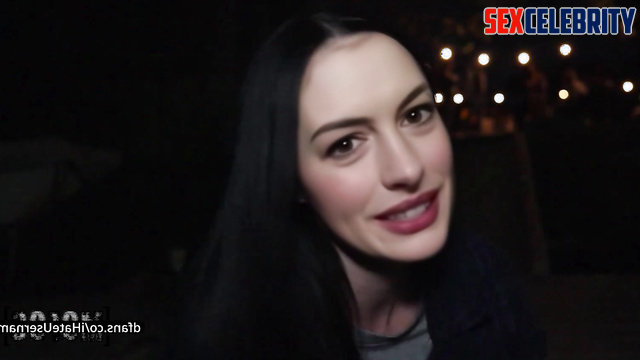 She liked what he did to her in the tent - Anne Hathaway internet celeb